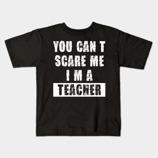 YOU CAN'T SCARE ME I'M A TEACHER Kids T-Shirt by Pannolinno